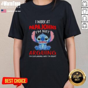Top Stitch I Work At Papa John's Pizza Ladies Tee with a humorous quote about explaining why I'm right.