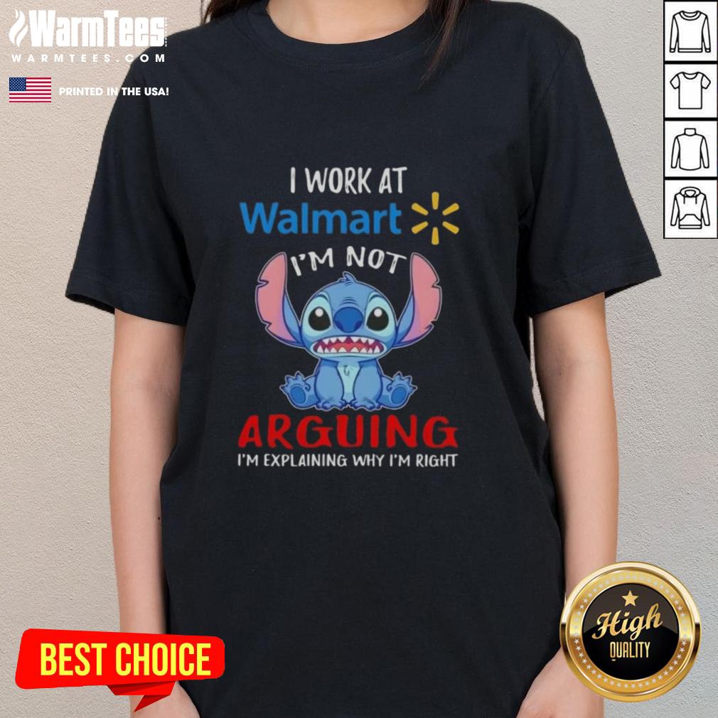 Top Stitch I Work At Walmart Ladies Tee featuring 'I'm Not Arguing, I'm Explaining Why I'm Right' graphic design.