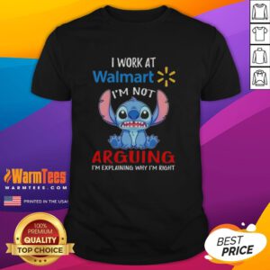Top Stitch I Work At Walmart T-Shirt featuring 'I'M Not Arguing I'M Explaining Why I'M Right' slogan, perfect for Walmart employees.