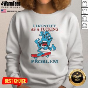 Alt Text: Awesome Screaming Hand sweatshirt featuring 'I Identify As A Fcking Problem' graphic for edgy streetwear style.