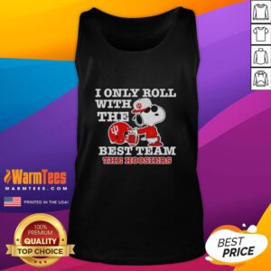Awesome Snoopy tank top featuring 'I Only Roll With The Best Team' for Indiana Hoosiers Football fans.
