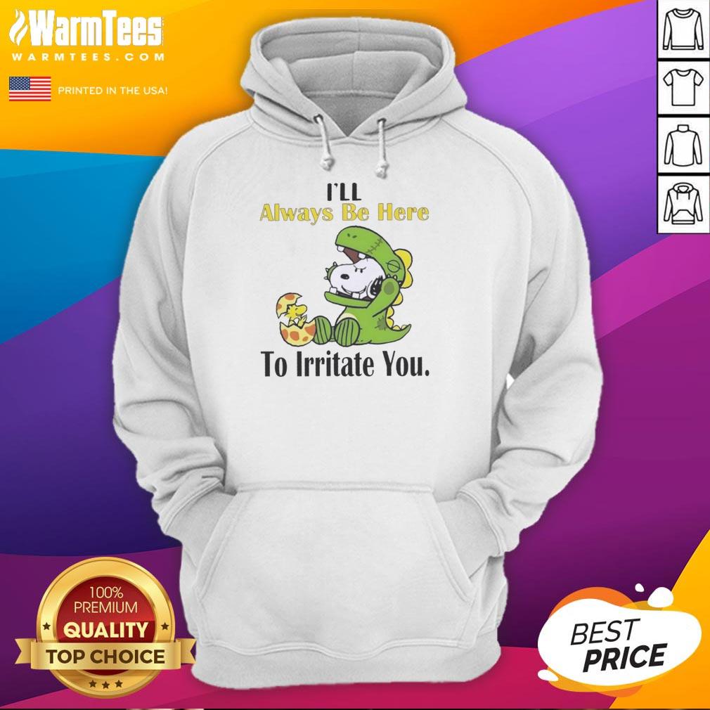 Funny Snoopy hoodie saying 'I'll Always Be Here to Irritate You' perfect for casual wear and dog lovers.