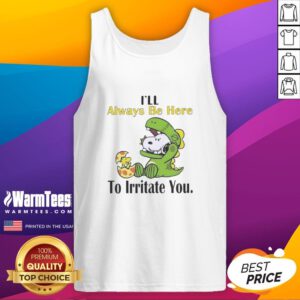 Alt Text: Funny Snoopy tank top saying 'I'll always be here to irritate you' - perfect for casual and humorous outfits.