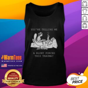 Funny 'You're Telling Me a Blunt Forced This Trauma' tank top for humor lovers, perfect for casual wear and expressing personality.