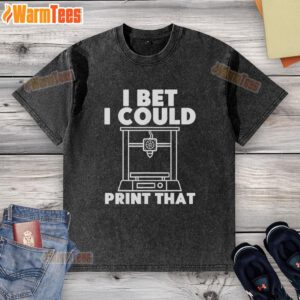 Good I Bet I Could Print That washed t-shirt design featuring a bold graphic and vibrant colors on a casual tee.