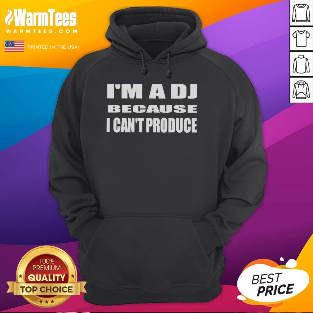 Good I'm A DJ Because I Can't Produce hoodie featuring bold text design, perfect for music enthusiasts and DJs.