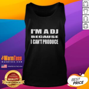 Alt Text: Good I'm a DJ Because I Can't Produce tank top featuring bold graphic and stylish design for music lovers.