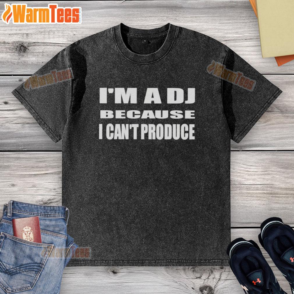 Good Im A DJ Because I Cant Produce washed t-shirt showcasing a stylish DJ-themed graphic design.
