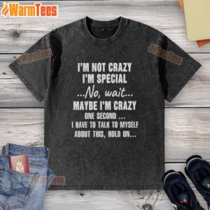 Good Im Not Crazy Im Special T-Shirt featuring a quirky, humorous design perfect for casual wear and self-expression.