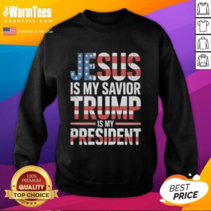 Good Jesus Is My Savior Trump Is My President sweatshirt design featuring bold text and a stylish, comfortable fit.