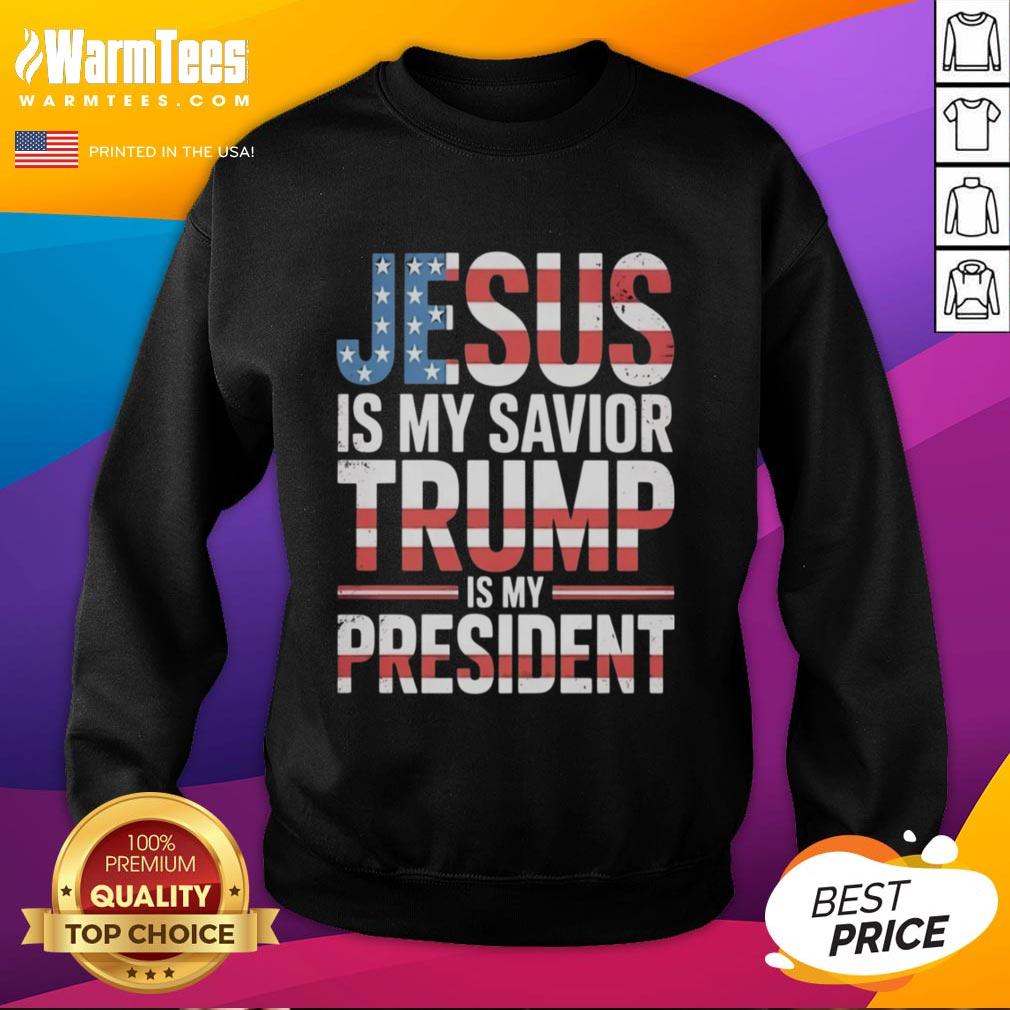 Good Jesus Is My Savior Trump Is My President sweatshirt design featuring bold text and a stylish, comfortable fit.