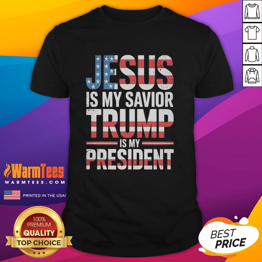 Good Jesus Is My Savior Trump Is My President T-Shirt featuring bold text design for Christian and political enthusiasts.