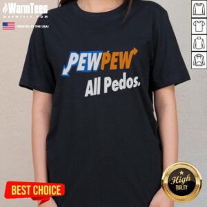 Good Pew Pew All Pedos Ladies Tee featuring bold graphic text on a stylish women's t-shirt for casual wear.