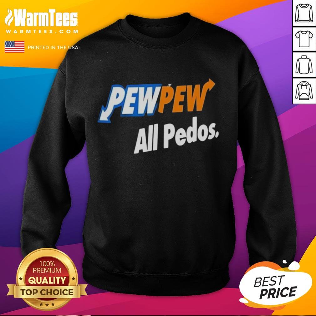 Alt Text: Cozy Good Pew Pew All Pedos sweatshirt in black, perfect for casual wear and making a bold statement.