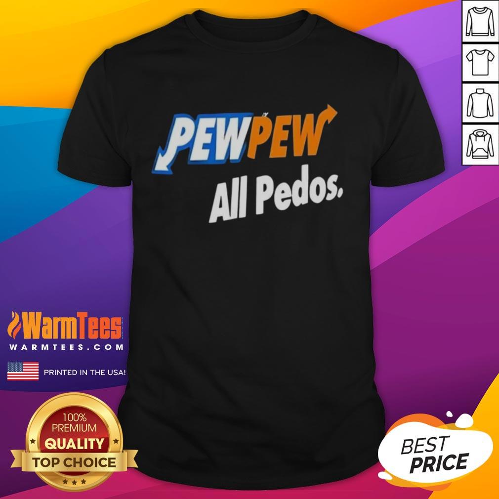 Good Pew Pew All Pedos T-Shirt featuring bold text design, perfect for expressing a strong stance against predators.