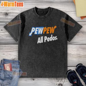Good Pew Pew All Pedos Washed T-Shirt design featuring bold text on a casual tee, perfect for statement fashion.