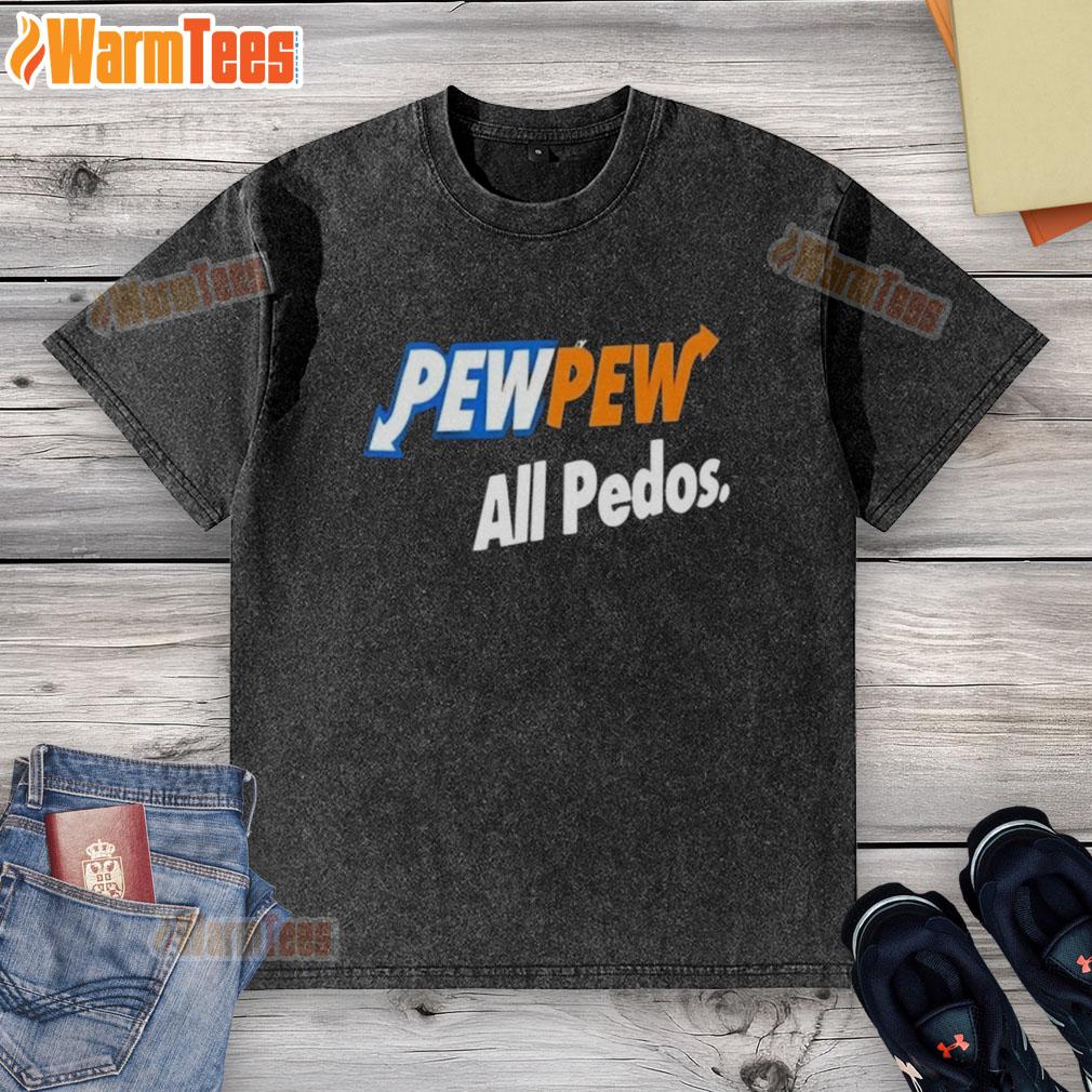 Good Pew Pew All Pedos Washed T-Shirt design featuring bold text on a casual tee, perfect for statement fashion.