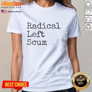 Good Radical Left Scum Apparently political sarcastic quote on a stylish ladies tee, perfect for statement fashion.