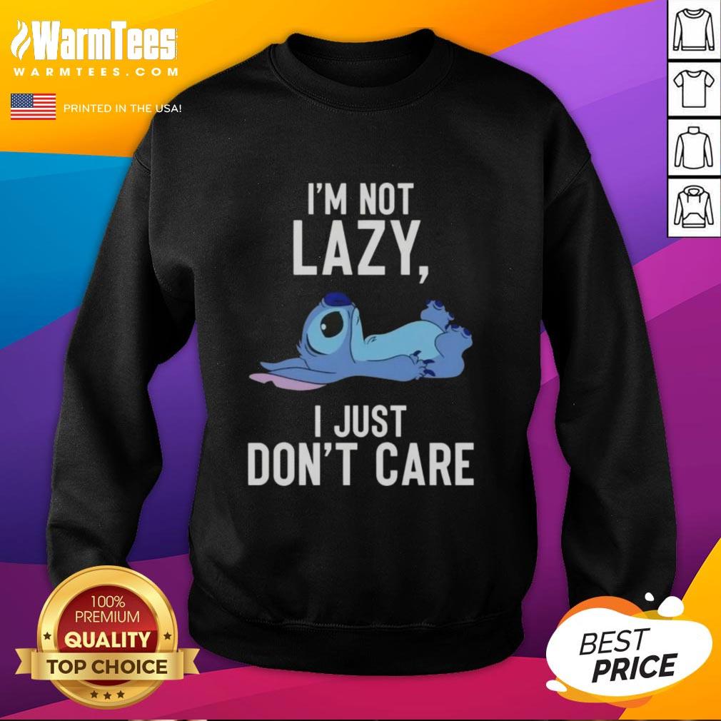 Good Stitch I'm Not Lazy I Just Don't Care Sweatshirt featuring a stylish design and casual fit for everyday wear.