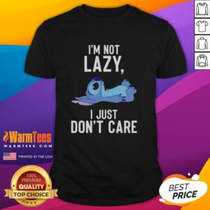 Good Stitch I'M Not Lazy I Just Don'T Care T-Shirt design featuring bold typography on a casual tee.