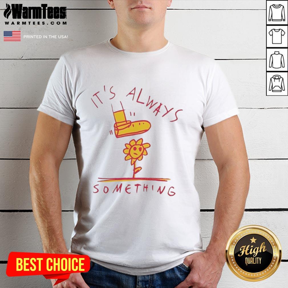 Good Sun Flower It's Always Something T-Shirt featuring a vibrant sunflower design on a stylish cotton tee.