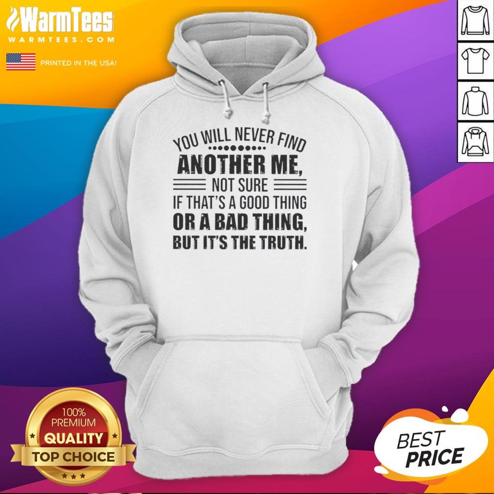 Good You Will Never Find Another Me hoodie featuring a unique design, perfect for expressing individuality and confidence.