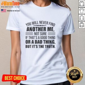 Good You Will Never Find Another Me Ladies Tee featuring playful text design, perfect for unique style and self-expression.