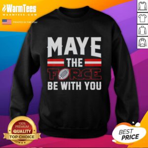Hot Drake Maye New England Patriots sweatshirt featuring 'Maye The Force Be With You' design for fans and sports enthusiasts.