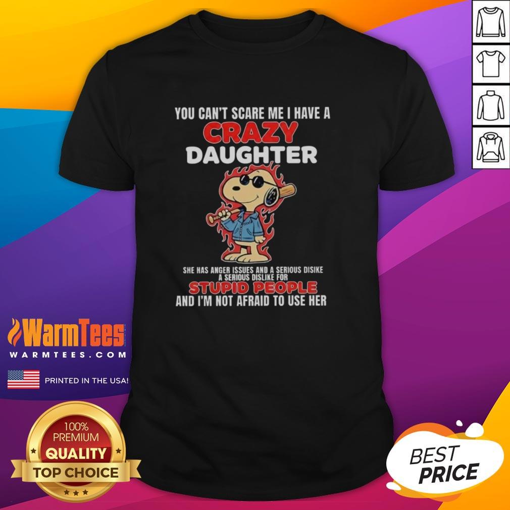 Snoopy holding a bat with flames, captioned You Can't Scare Me, I Have A Crazy Daughter With Anger Issues T-Shirt design.