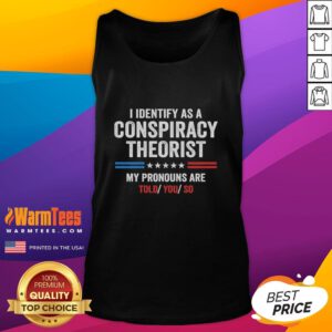 Official 'I Identify As A Conspiracy Theorist' tank top featuring the phrase 'My Pronouns Are Told You So' design.