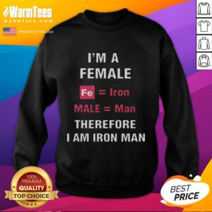 Alt Text: Official 'I'm A Female, Fe Equal, Iron Male Equal Man, Therefore I Am Iron Man' sweatshirt for women
