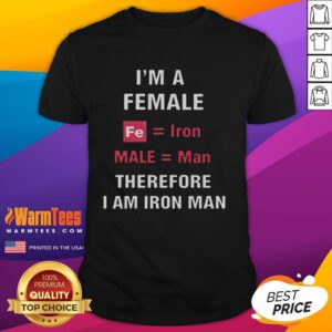 Official I'M A Female Fe Equal Iron Male Equal Man Therefore I Am Iron Man T-Shirt featuring a bold graphic design.