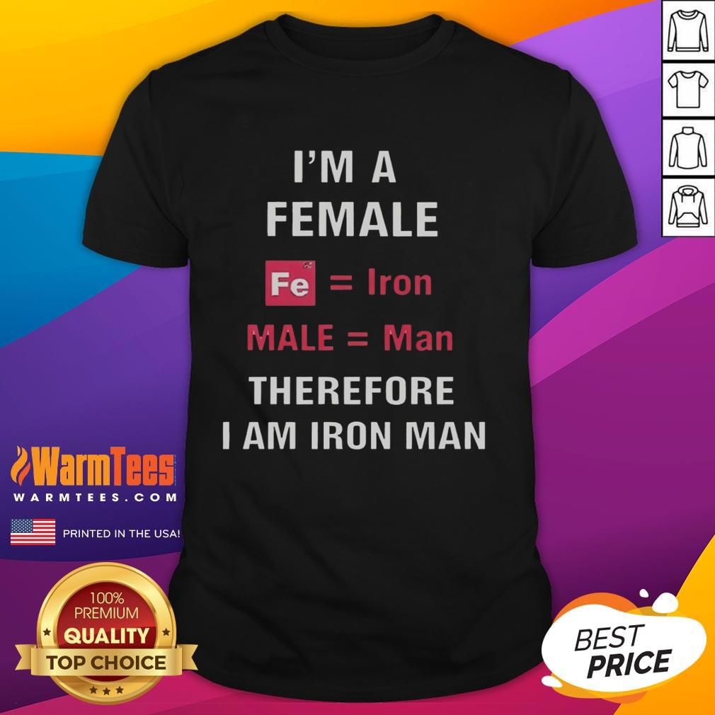 Official I'M A Female Fe Equal Iron Male Equal Man Therefore I Am Iron Man T-Shirt featuring a bold graphic design.