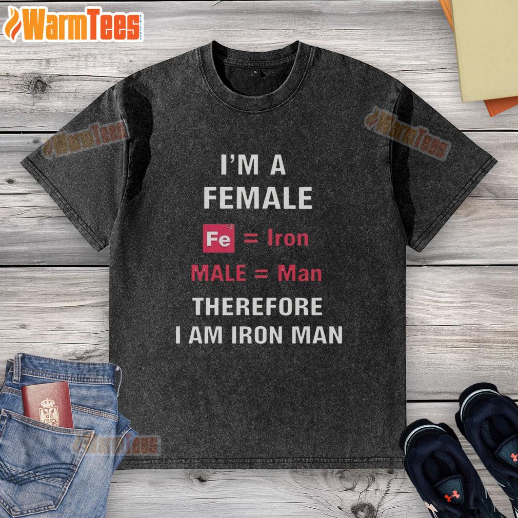 Official I'm A Female Fe Equal Iron Male Equal Man Therefore I Am Iron Man washed t-shirt design in vibrant colors.