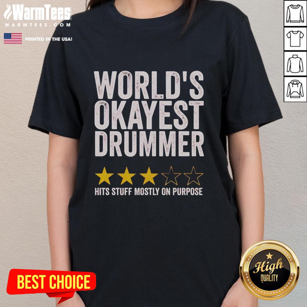 Alt Text: Official Worlds Okayest Drummer Hits Stuff Mostly On Purpose Ladies Tee featuring a fun drum graphic and playful text.