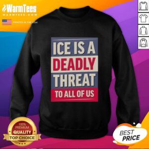 Alt Text: Original Ice Is A Deadly Threat To All Of Us Sweatshirt featuring bold graphic design and cozy fabric style.