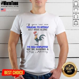 Alt Text: Funny 'If You See Me Talking To Myself Just Move Along' T-Shirt for self-employed individuals, perfect for casual wear.