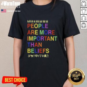 Original People Are More Important Than Beliefs ladies tee, featuring a bold graphic design on a stylish shirt.