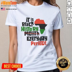 Original African 'It Is Black History Month Everyday Periodt' Ladies Tee showcasing vibrant design and cultural pride.