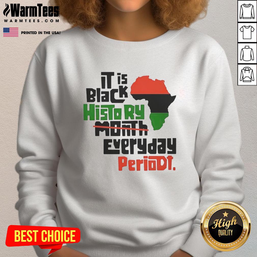 Original African 'It Is Black History Month Everyday Periodt' sweatshirt showcasing vibrant design and cultural pride.