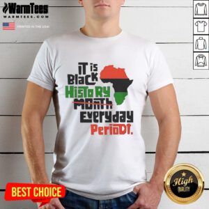 Original African 'It Is Black History Month Everyday Periodt' T-Shirt featuring bold text, celebrating Black history and culture.