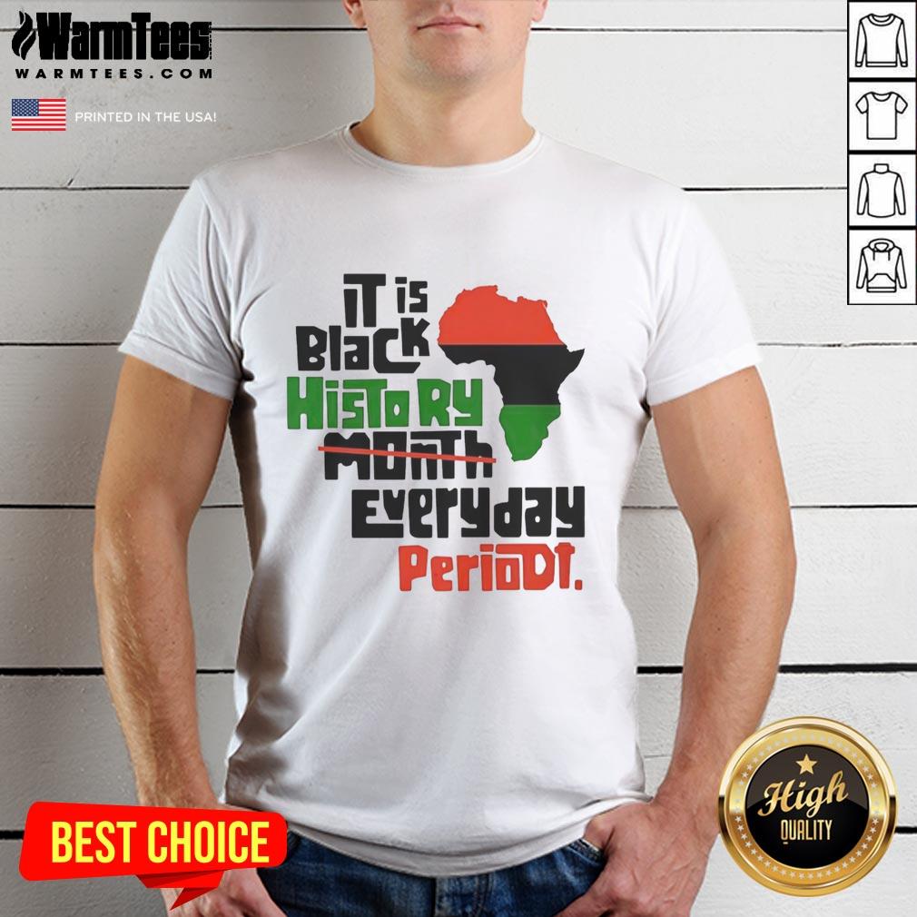 Original African 'It Is Black History Month Everyday Periodt' T-Shirt featuring bold text, celebrating Black history and culture.