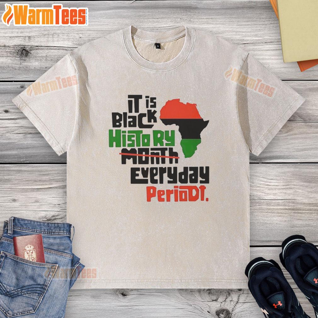 Original African 'It Is Black History Month Everyday Periodt' washed t-shirt showcasing cultural pride and heritage.
