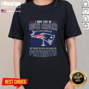 Alt Text: Premium ladies tee for NFL fans: 'I May Live In South Carolina But My Heart Belongs To New England Patriots.'