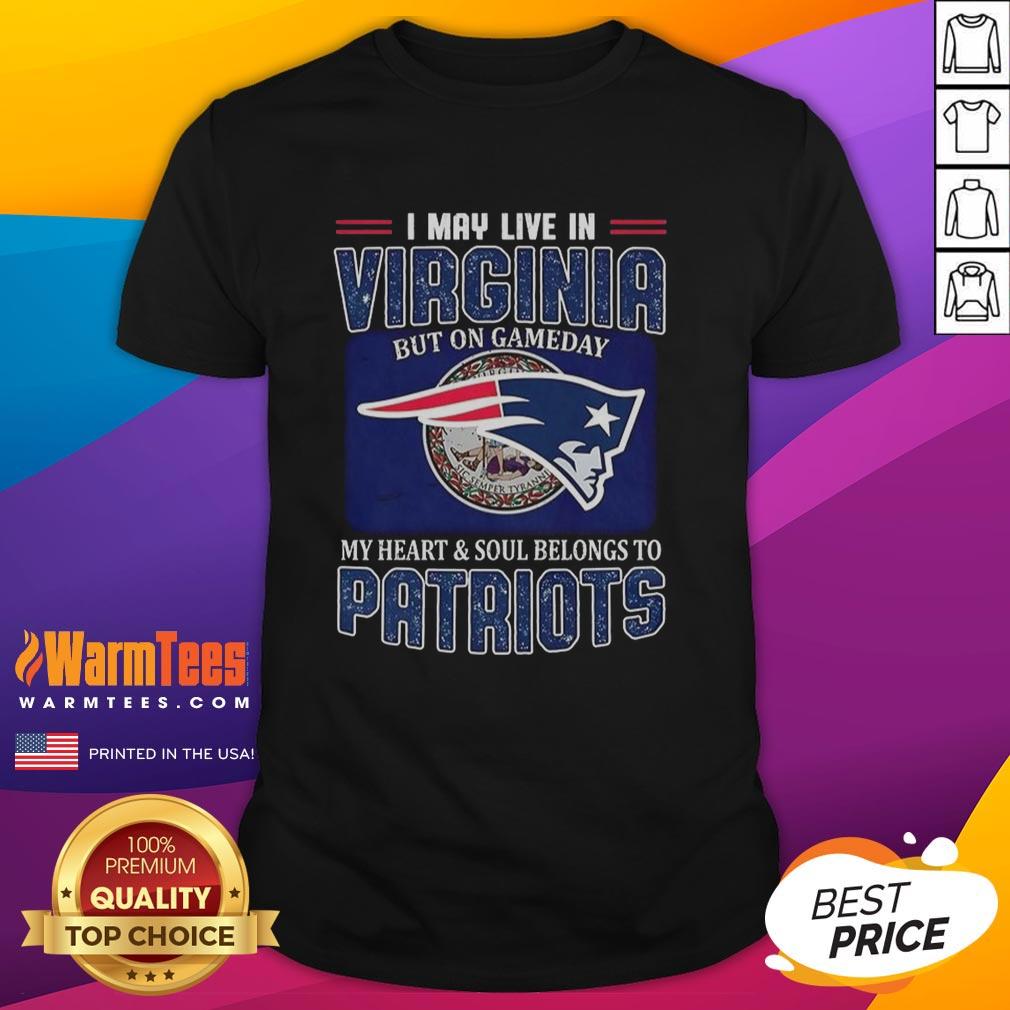Premium I May Live In Virginia But On Gameday My Heart And Soul Belongs To New England Patriots T-Shirt design.