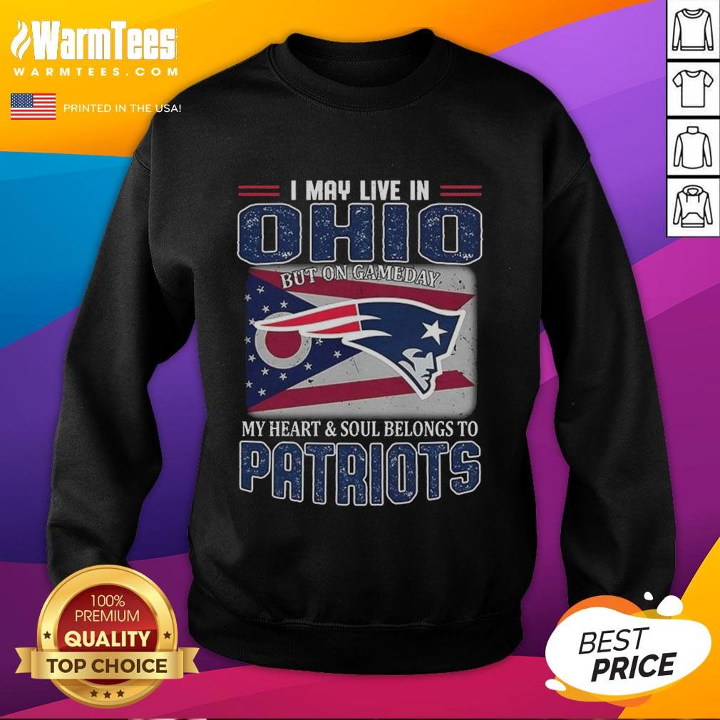 Alt Text: Premium New England Patriots sweatshirt featuring I may live in Ohio, but my heart belongs to Patriots design.