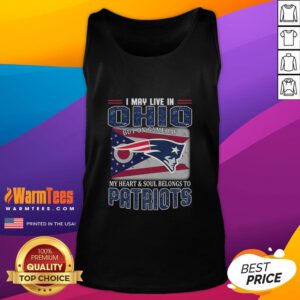 Premium New England Patriots tank top with 'I May Live In Ohio But My Heart Belongs To Patriots' design on display.