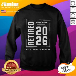 Alt Text: Premium retired engineer 2026 sweatshirt with Not My Problem Anymore slogan, perfect for relaxed retirement style.