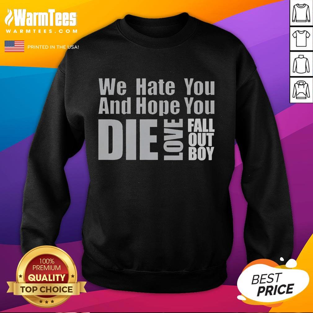 Premium We Hate You And Hope You Die sweatshirt featuring Fall Out Boy design, perfect for fans of the band.
