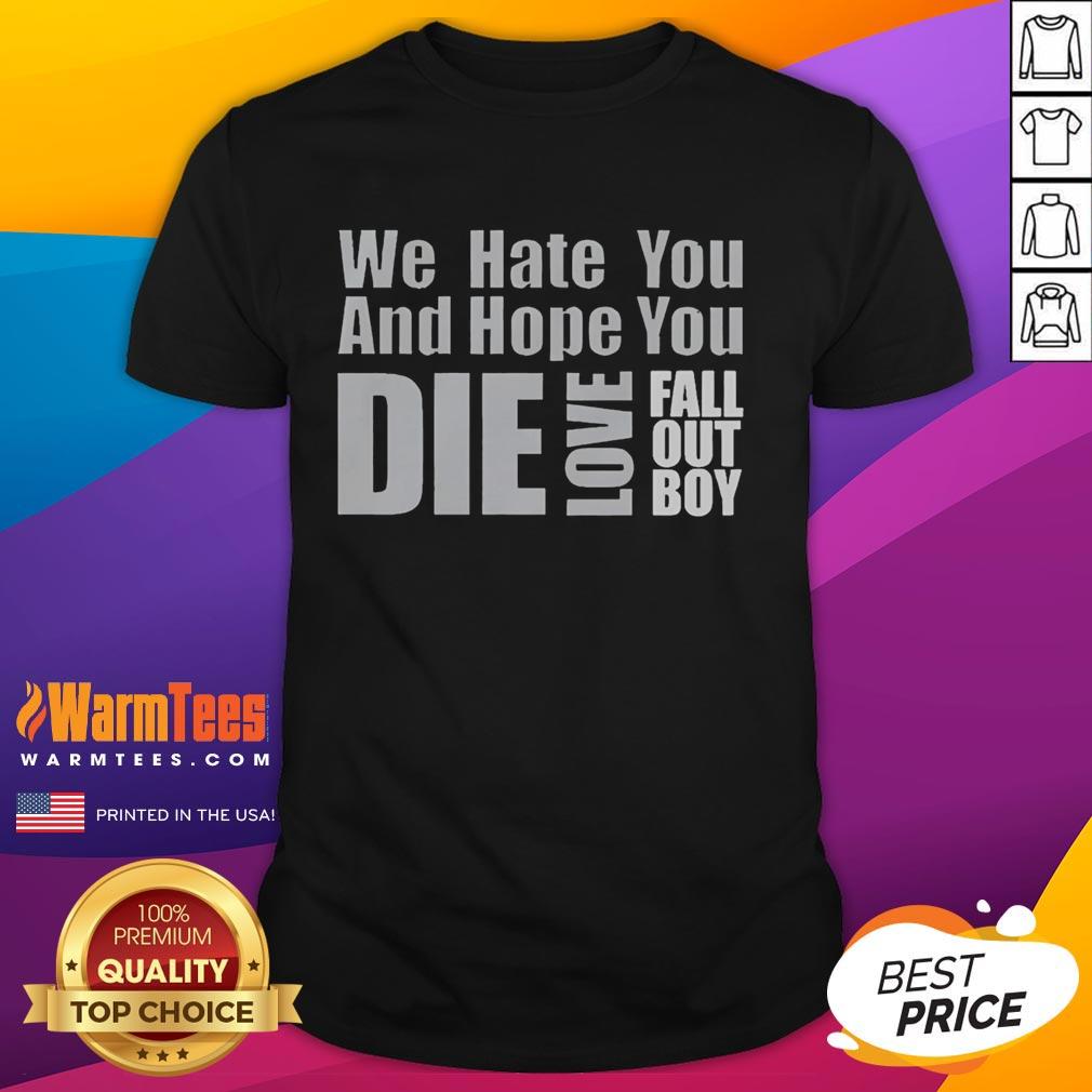 Premium We Hate You And Hope You Die Love Fall Out Boy T-Shirt featuring bold graphic design and stylish fit.